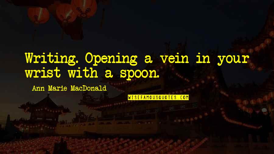 Sindhi Poetry Quotes By Ann-Marie MacDonald: Writing. Opening a vein in your wrist with