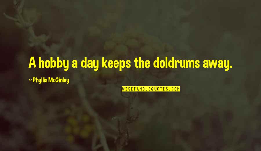 Sindhi Poetry Quotes By Phyllis McGinley: A hobby a day keeps the doldrums away.