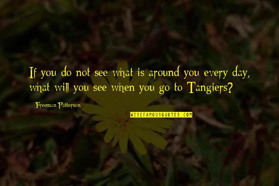 Sindhi Sad Quotes By Freeman Patterson: If you do not see what is around Sindhi Sad Quotes By Freeman Patterson: If you do not see what is around