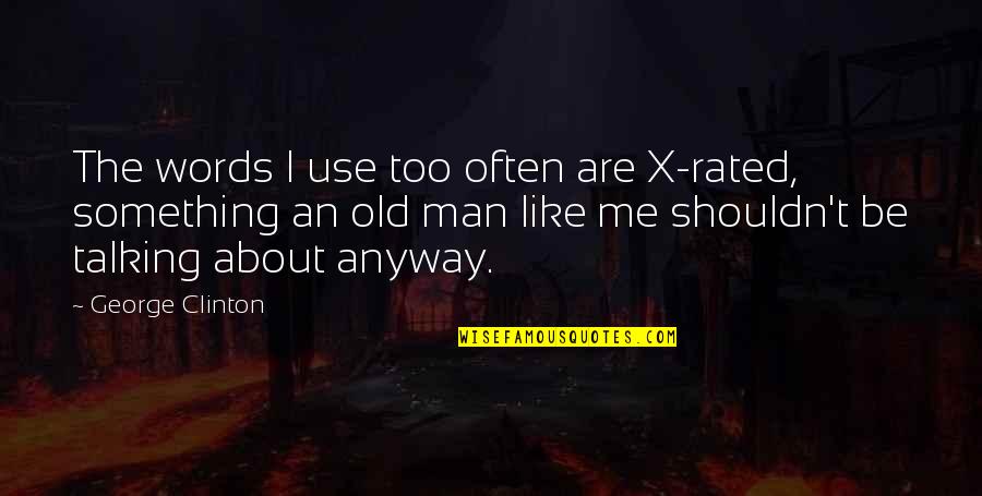 Sindhi Sad Quotes By George Clinton: The words I use too often are X-rated, Sindhi Sad Quotes By George Clinton: The words I use too often are X-rated,