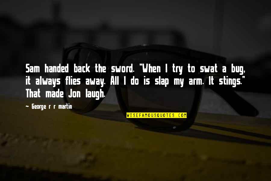 Sindhi Saqafat Quotes By George R R Martin: Sam handed back the sword. "When I try Sindhi Saqafat Quotes By George R R Martin: Sam handed back the sword. "When I try