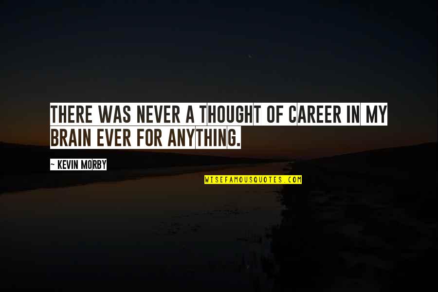 Sindhu River Quotes By Kevin Morby: There was never a thought of career in