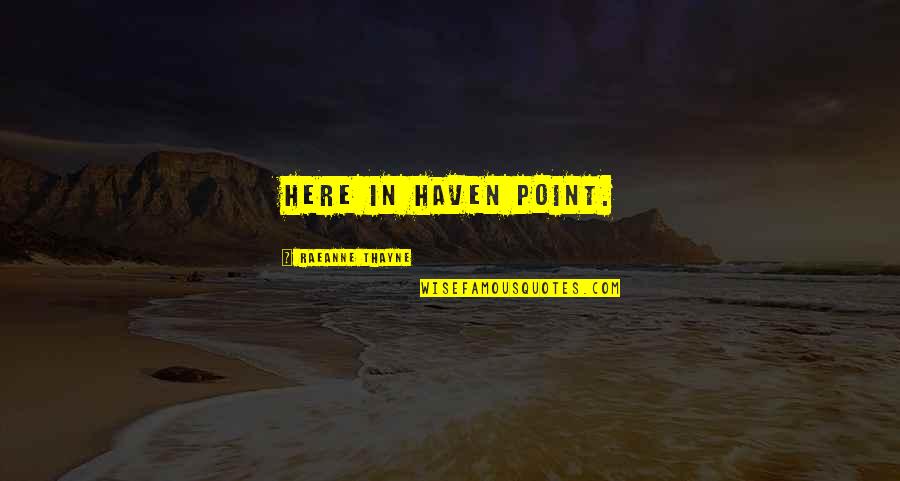 Sindhu River Quotes By RaeAnne Thayne: here in Haven Point. Sindhu River Quotes By RaeAnne Thayne: here in Haven Point.