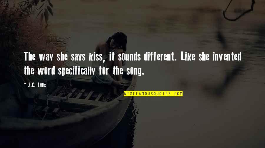 Sindicalista Blas Quotes By J.C. Lillis: The way she says kiss, it sounds different.