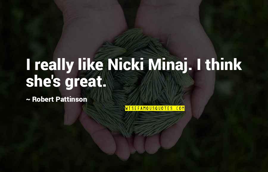 Sindicatos Significado Quotes By Robert Pattinson: I really like Nicki Minaj. I think she's