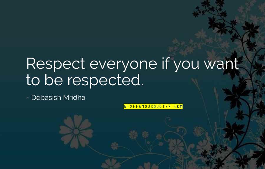 Sindico Office Quotes By Debasish Mridha: Respect everyone if you want to be respected.