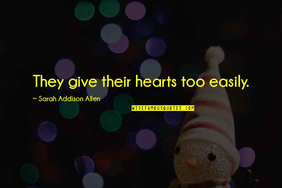 Sindikati Goran Quotes By Sarah Addison Allen: They give their hearts too easily. Sindikati Goran Quotes By Sarah Addison Allen: They give their hearts too easily.