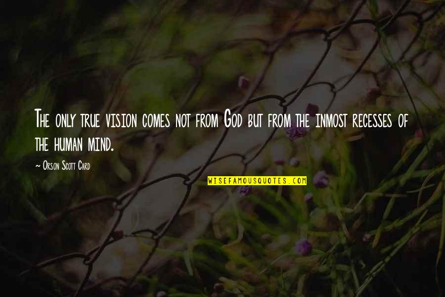 Sindikati I Kolektivno Quotes By Orson Scott Card: The only true vision comes not from God Sindikati I Kolektivno Quotes By Orson Scott Card: The only true vision comes not from God