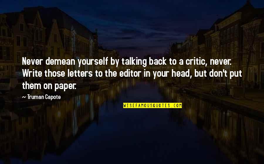 Sindikati I Kolektivno Quotes By Truman Capote: Never demean yourself by talking back to a Sindikati I Kolektivno Quotes By Truman Capote: Never demean yourself by talking back to a