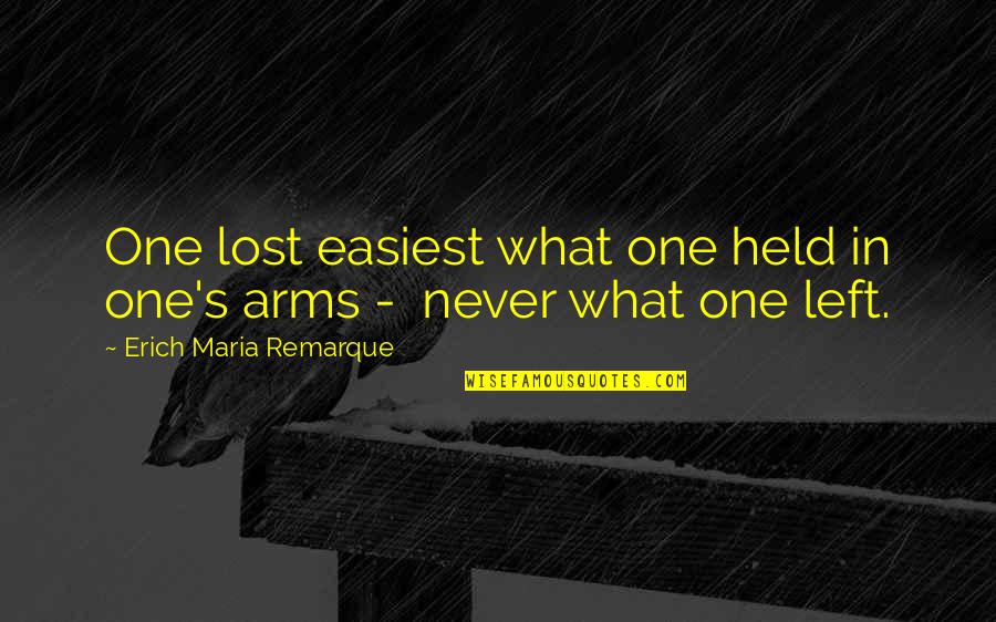 Sindiran Halus Quotes By Erich Maria Remarque: One lost easiest what one held in one's Sindiran Halus Quotes By Erich Maria Remarque: One lost easiest what one held in one's