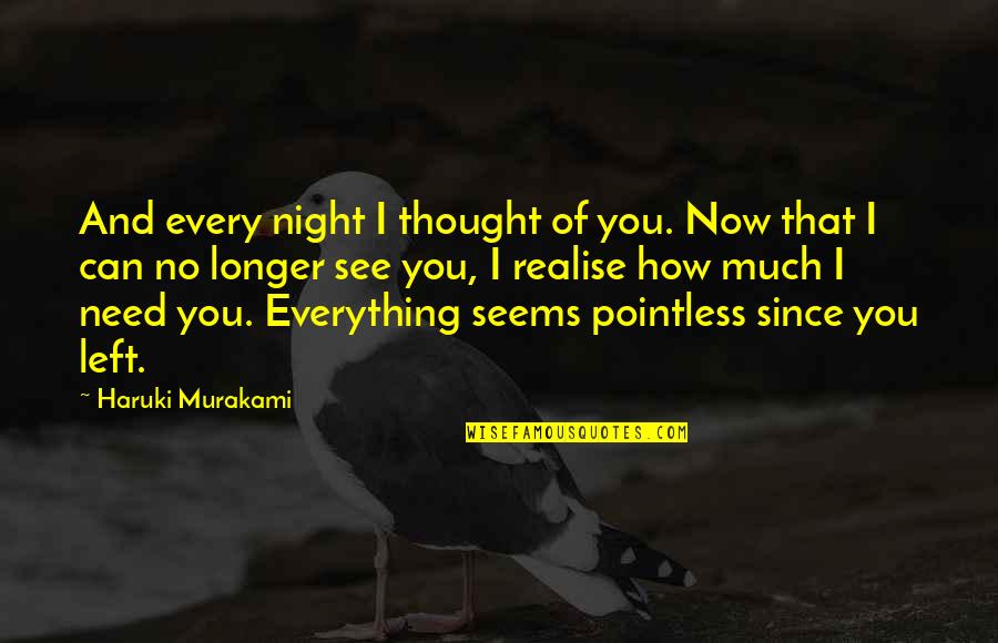 Sindiran Halus Quotes By Haruki Murakami: And every night I thought of you. Now Sindiran Halus Quotes By Haruki Murakami: And every night I thought of you. Now