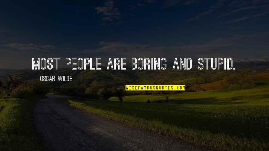 Sindiran Halus Quotes By Oscar Wilde: Most people are boring and stupid. Sindiran Halus Quotes By Oscar Wilde: Most people are boring and stupid.