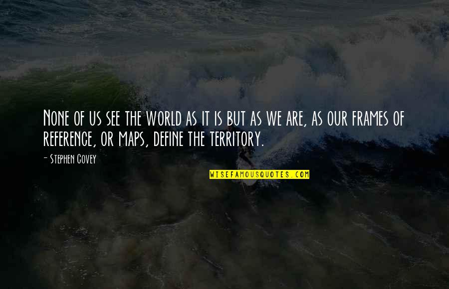 Sindiran Quotes By Stephen Covey: None of us see the world as it