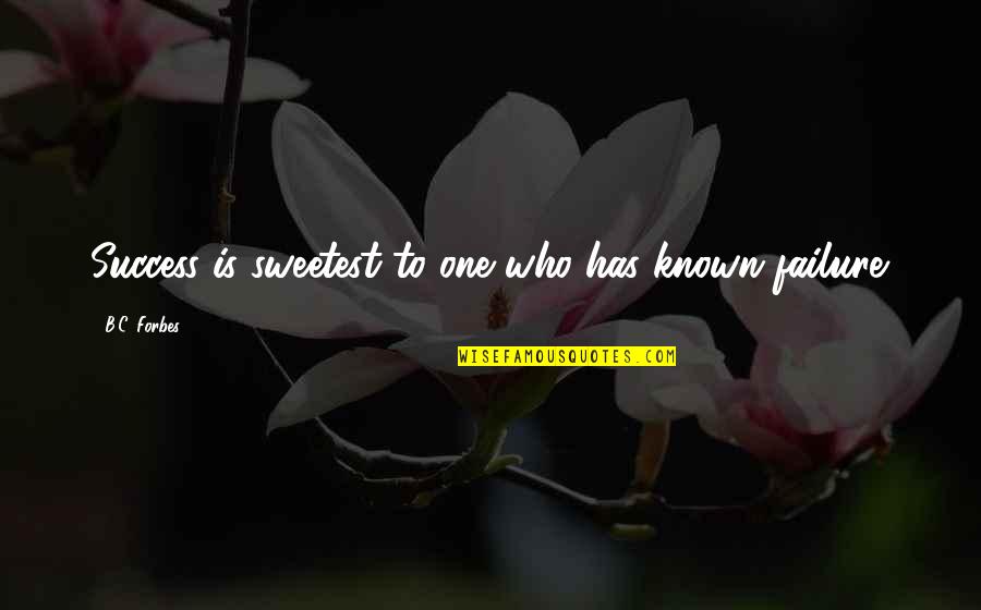 Sindoor Quotes By B.C. Forbes: Success is sweetest to one who has known
