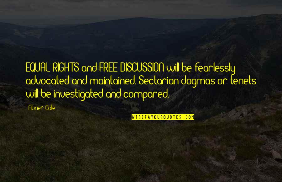 Sindora Wallichii Quotes By Abner Cole: EQUAL RIGHTS and FREE DISCUSSION will be fearlessly Sindora Wallichii Quotes By Abner Cole: EQUAL RIGHTS and FREE DISCUSSION will be fearlessly