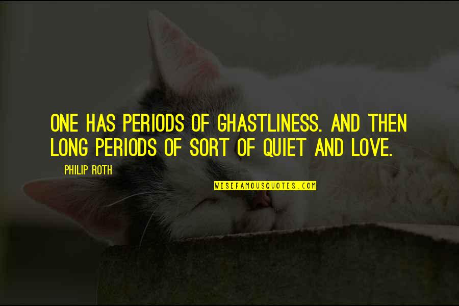 Sindra Cena Quotes By Philip Roth: One has periods of ghastliness. And then long