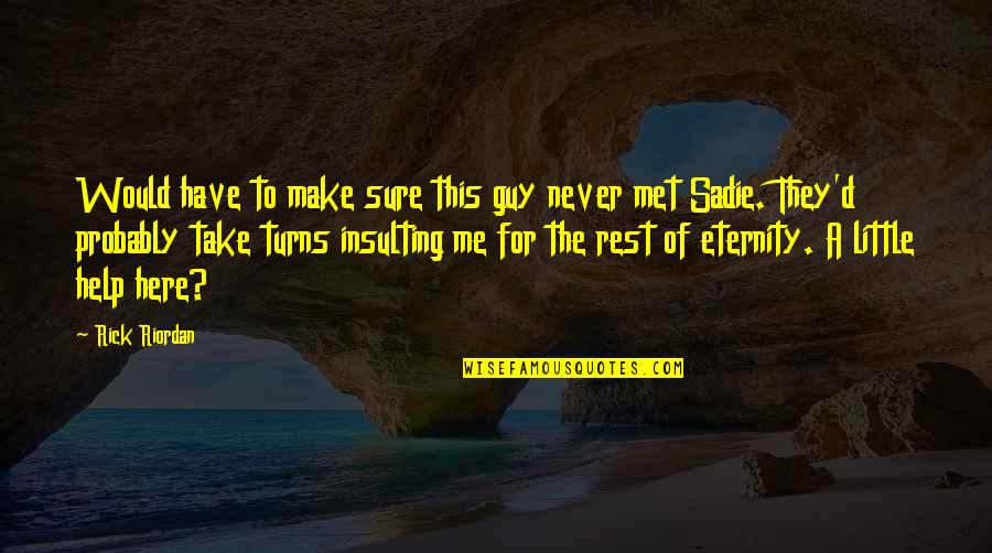 Sindre Jojo Quotes By Rick Riordan: Would have to make sure this guy never Sindre Jojo Quotes By Rick Riordan: Would have to make sure this guy never