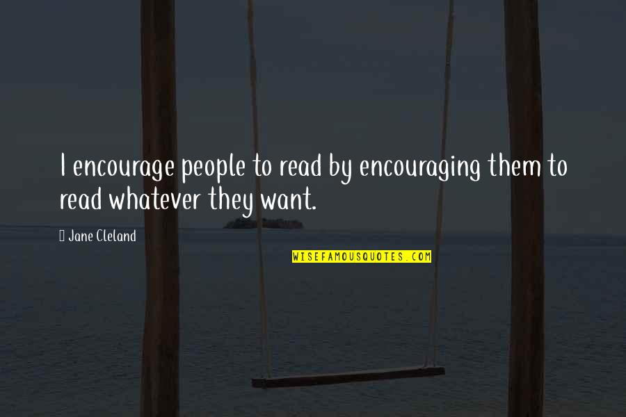 Sindri Myr Quotes By Jane Cleland: I encourage people to read by encouraging them