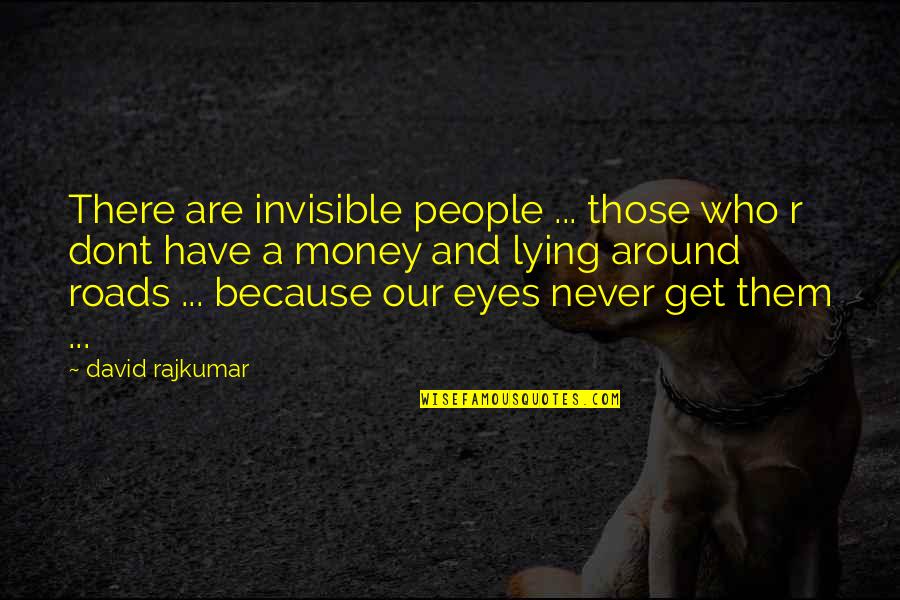 Sindria Quotes By David Rajkumar: There are invisible people ... those who r