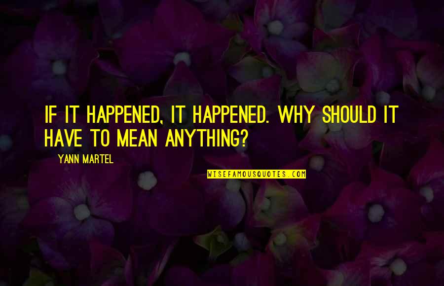 Sindrome Metabolico Quotes By Yann Martel: If it happened, it happened. Why should it