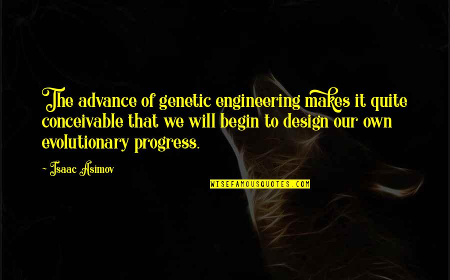Sindromul Patau Quotes By Isaac Asimov: The advance of genetic engineering makes it quite Sindromul Patau Quotes By Isaac Asimov: The advance of genetic engineering makes it quite