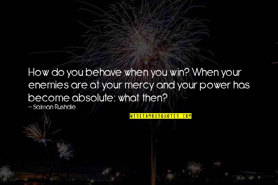 Sindsaude Quotes By Salman Rushdie: How do you behave when you win? When Sindsaude Quotes By Salman Rushdie: How do you behave when you win? When