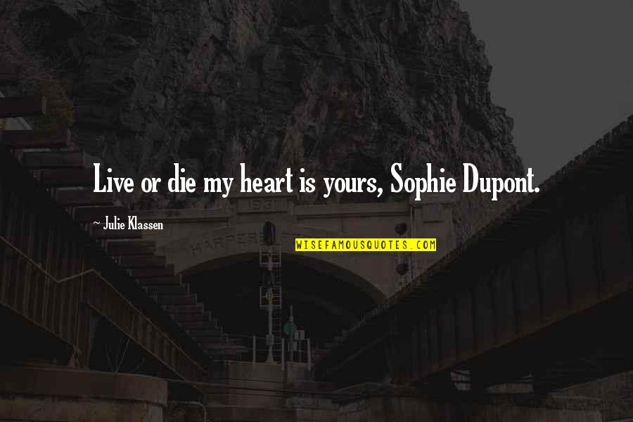 Sine Qua Non Quotes By Julie Klassen: Live or die my heart is yours, Sophie