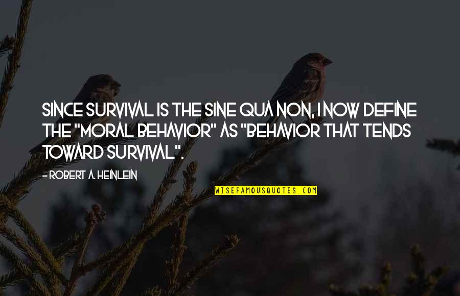 Sine Qua Non Quotes By Robert A. Heinlein: Since survival is the sine qua non, I