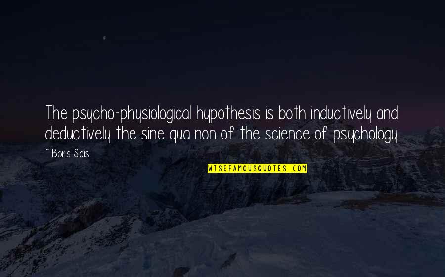 Sine Quotes By Boris Sidis: The psycho-physiological hypothesis is both inductively and deductively Sine Quotes By Boris Sidis: The psycho-physiological hypothesis is both inductively and deductively