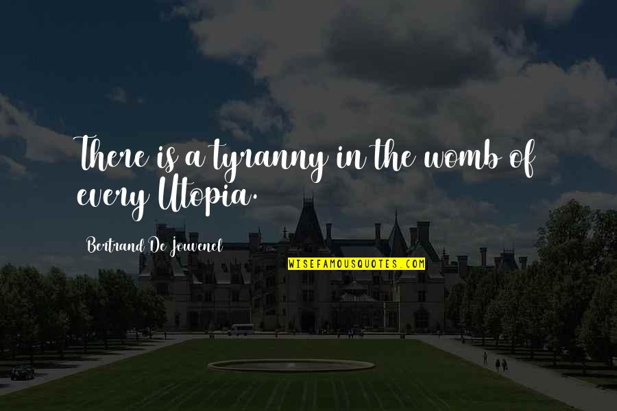 Sinead Murphy Quotes By Bertrand De Jouvenel: There is a tyranny in the womb of Sinead Murphy Quotes By Bertrand De Jouvenel: There is a tyranny in the womb of