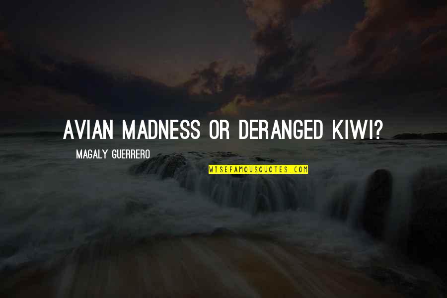 Sinebol Quotes By Magaly Guerrero: Avian madness or deranged kiwi? Sinebol Quotes By Magaly Guerrero: Avian madness or deranged kiwi?