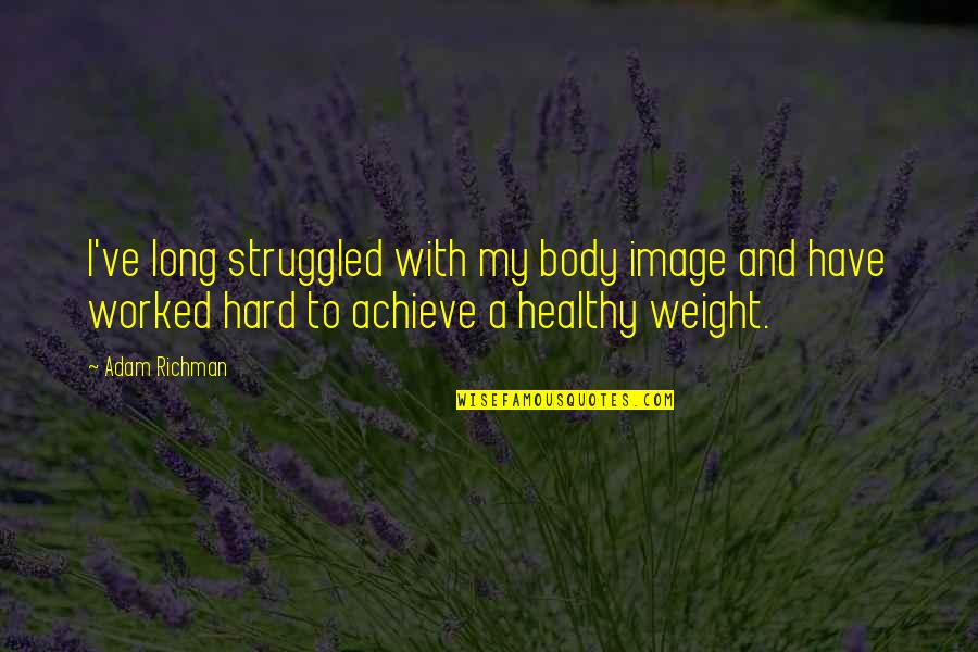 Sinecure Define Quotes By Adam Richman: I've long struggled with my body image and