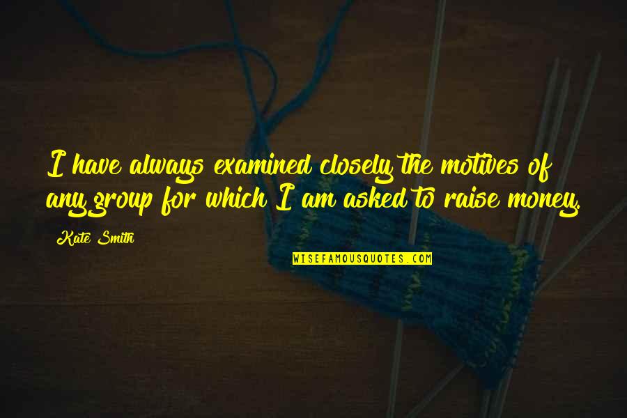 Sinecure Define Quotes By Kate Smith: I have always examined closely the motives of Sinecure Define Quotes By Kate Smith: I have always examined closely the motives of