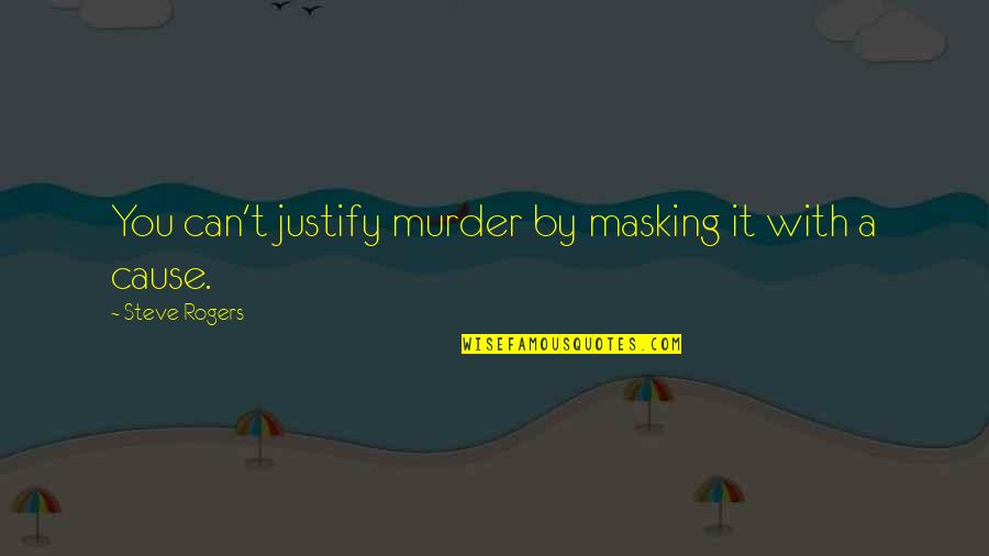 Sinecure Pronunciation Quotes By Steve Rogers: You can't justify murder by masking it with Sinecure Pronunciation Quotes By Steve Rogers: You can't justify murder by masking it with