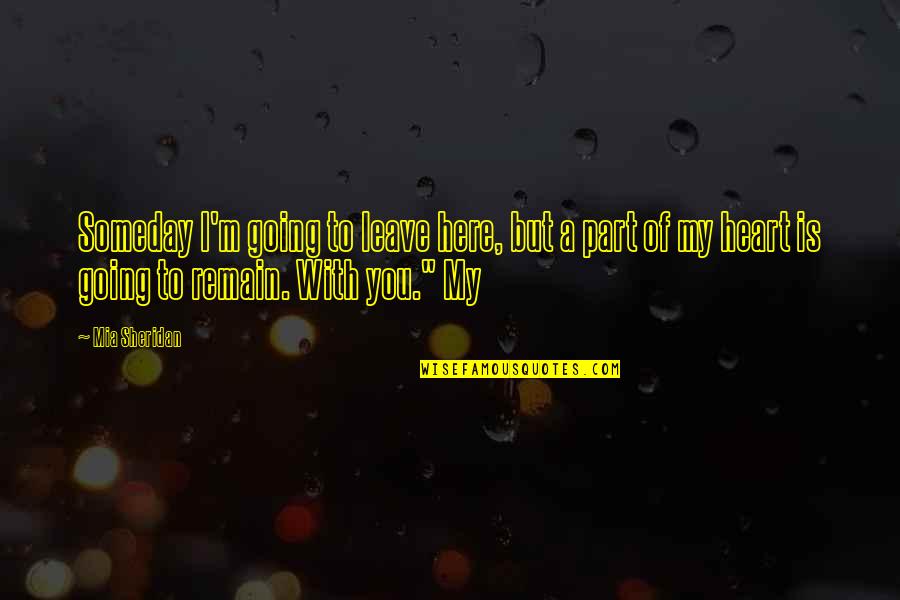 Sinegal Quotes By Mia Sheridan: Someday I'm going to leave here, but a Sinegal Quotes By Mia Sheridan: Someday I'm going to leave here, but a