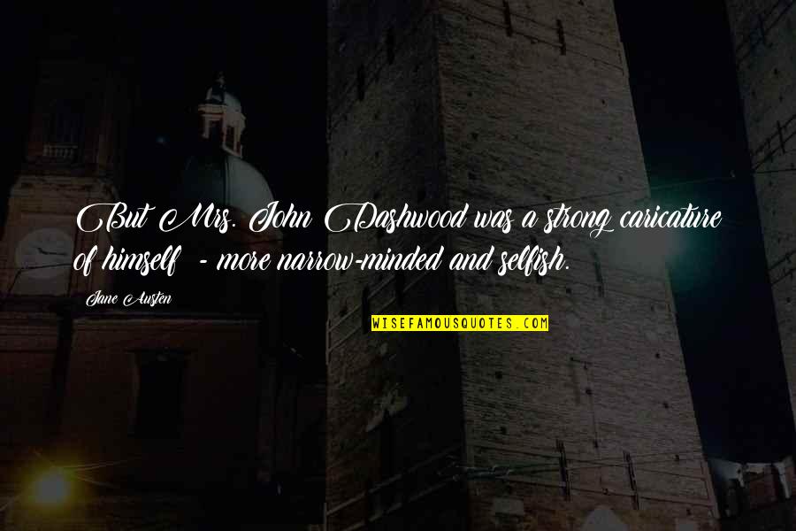 Sinek Partners Quotes By Jane Austen: But Mrs. John Dashwood was a strong caricature Sinek Partners Quotes By Jane Austen: But Mrs. John Dashwood was a strong caricature