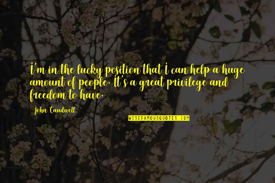 Sinek Partners Quotes By John Caudwell: I'm in the lucky position that I can Sinek Partners Quotes By John Caudwell: I'm in the lucky position that I can