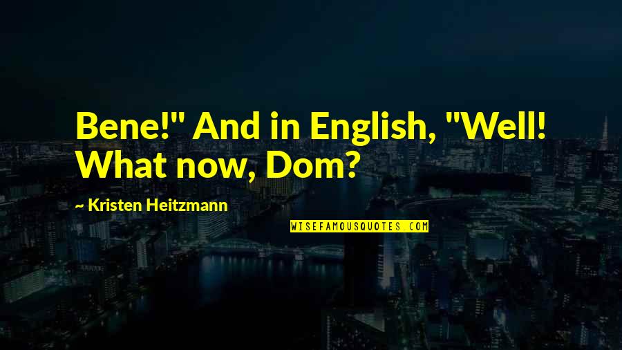 Sinek Partners Quotes By Kristen Heitzmann: Bene!" And in English, "Well! What now, Dom? Sinek Partners Quotes By Kristen Heitzmann: Bene!" And in English, "Well! What now, Dom?