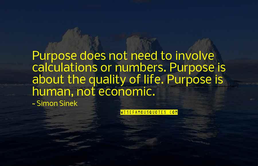 Sinek Quotes By Simon Sinek: Purpose does not need to involve calculations or Sinek Quotes By Simon Sinek: Purpose does not need to involve calculations or