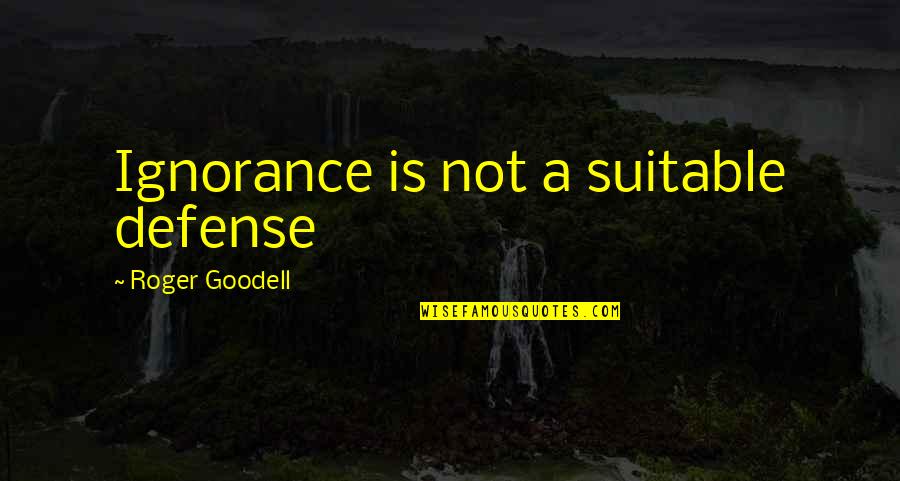 Sinekler Nasil Quotes By Roger Goodell: Ignorance is not a suitable defense Sinekler Nasil Quotes By Roger Goodell: Ignorance is not a suitable defense