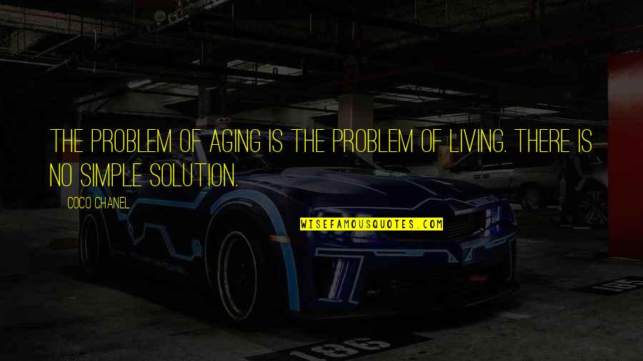 Sinekli Quotes By Coco Chanel: The problem of aging is the problem of