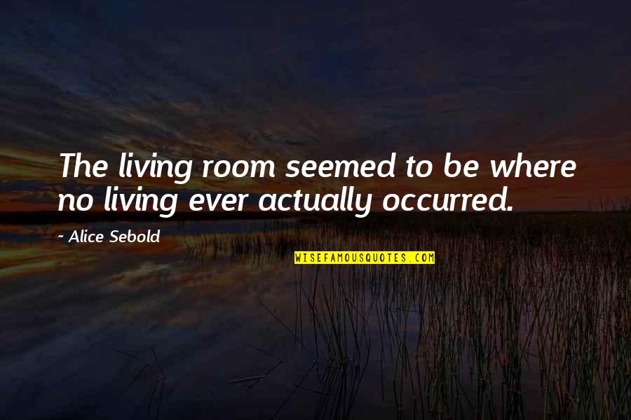 Sineleaut Quotes By Alice Sebold: The living room seemed to be where no