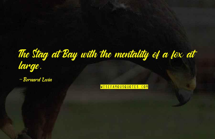 Sineleaut Quotes By Bernard Levin: The Stag at Bay with the mentality of