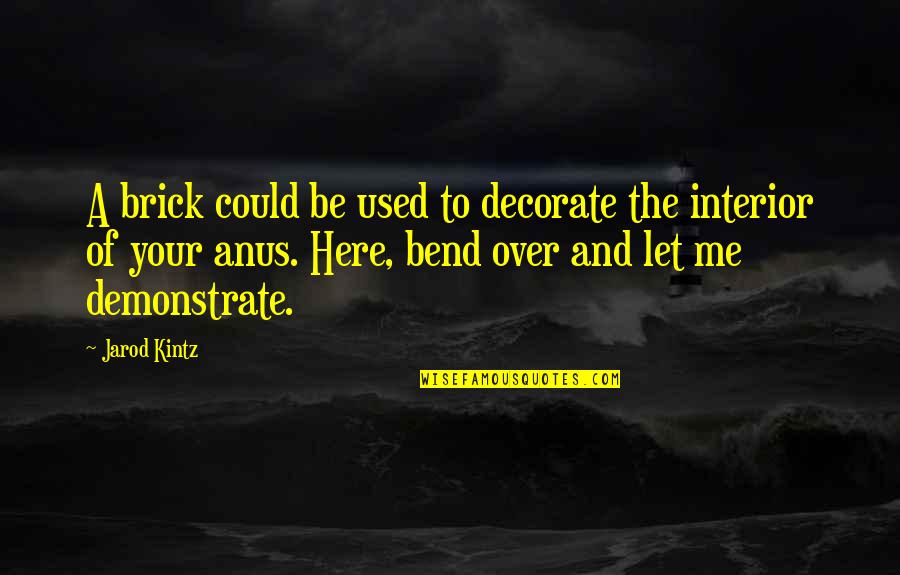 Sinelee Quotes By Jarod Kintz: A brick could be used to decorate the