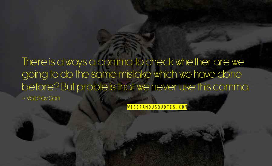 Sinelee Quotes By Vaibhav Soni: There is always a comma to check whether Sinelee Quotes By Vaibhav Soni: There is always a comma to check whether