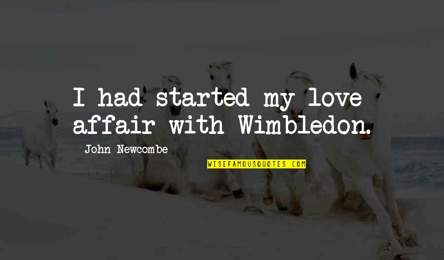 Sinelli Building Quotes By John Newcombe: I had started my love affair with Wimbledon. Sinelli Building Quotes By John Newcombe: I had started my love affair with Wimbledon.