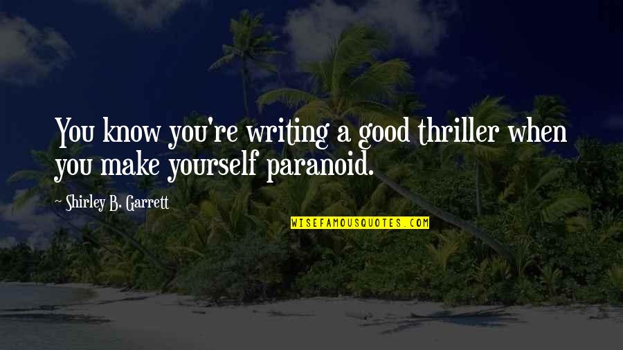 Sinelnikov Z Quotes By Shirley B. Garrett: You know you're writing a good thriller when Sinelnikov Z Quotes By Shirley B. Garrett: You know you're writing a good thriller when