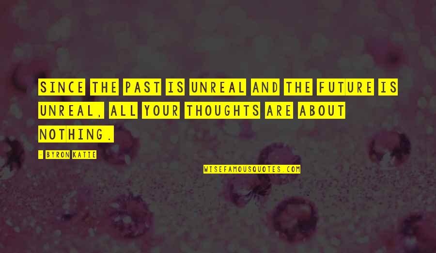 Sinemalar Bizim Quotes By Byron Katie: Since the past is unreal and the future
