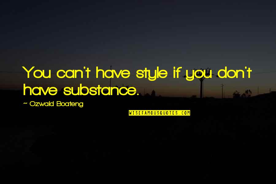 Sinemaya Gelecek Quotes By Ozwald Boateng: You can't have style if you don't have Sinemaya Gelecek Quotes By Ozwald Boateng: You can't have style if you don't have