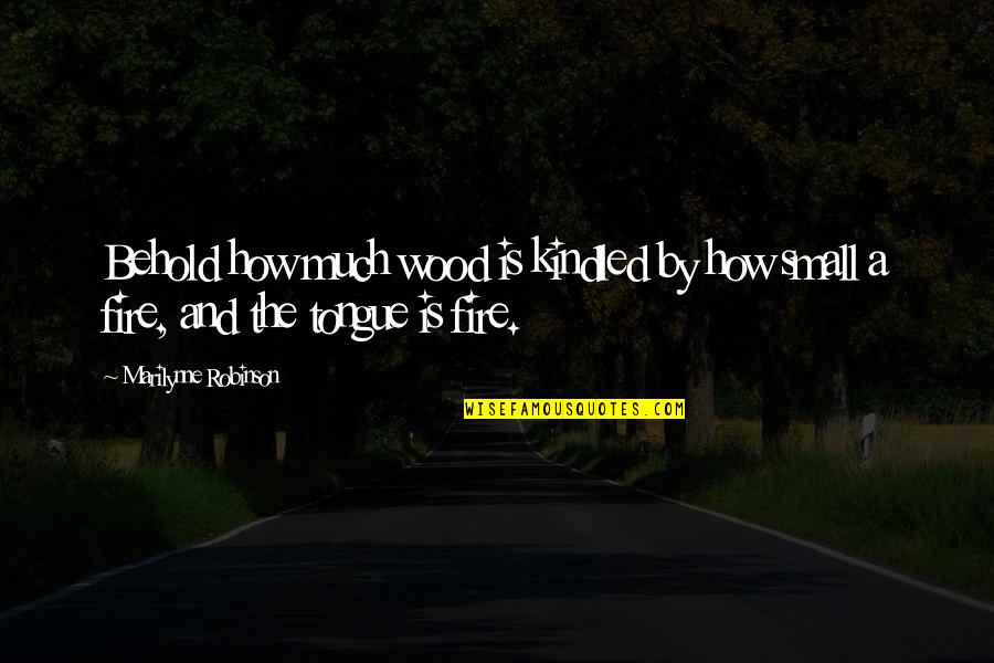 Sinenjongo Secondary Quotes By Marilynne Robinson: Behold how much wood is kindled by how Sinenjongo Secondary Quotes By Marilynne Robinson: Behold how much wood is kindled by how